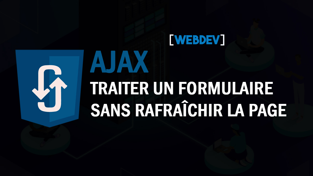TUTO WEBDEV & AJAX - TRAITER UN FORMULAIRE SANS RAFRAÎCHIR LA PAGE