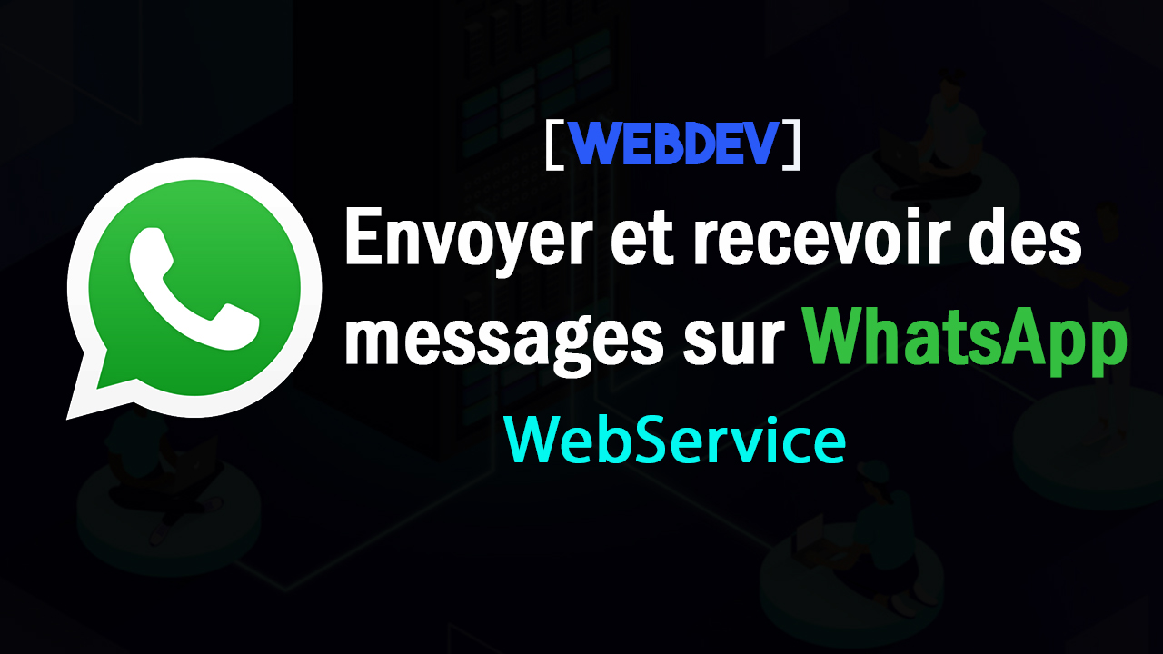 Tuto WebDev Envoyer et recevoir des messages sur WhatsApp en utilisant le Webservice, Ultramsg