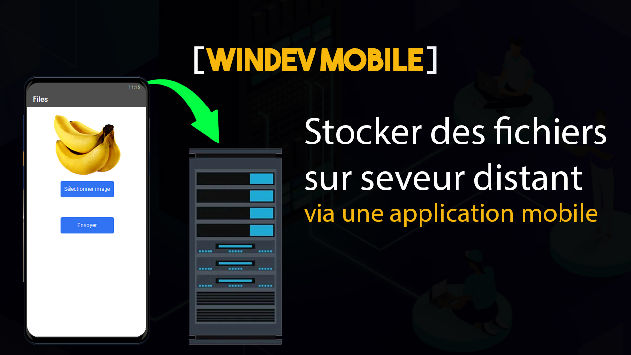 Tuto WinDev Mobile : Comment stocker des fichiers sur serveur distant via une application mobile